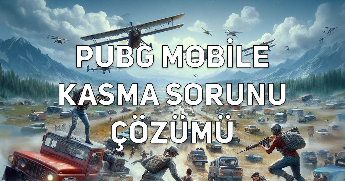 PUBG Mobile Kasma Sorunu: Çözümler